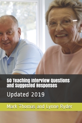 50 Teaching Interview Questions and Suggested Responses: Updated 2019 by Mark Thomas, Lynne Ryder