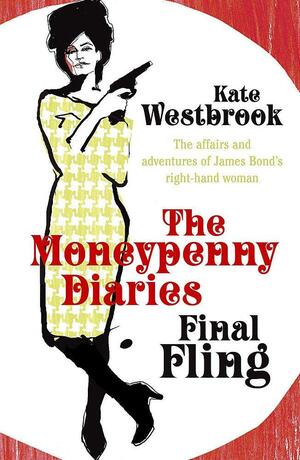 The Moneypenny Diaries: The Final Fling by Kate Westbrook