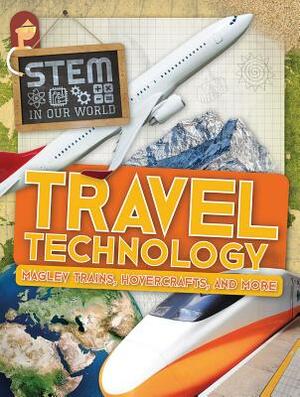 Travel Technology: Maglev Trains, Hovercrafts, and More by John Wood