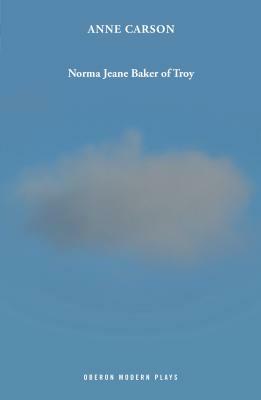 Norma Jeane Baker of Troy by Anne Carson