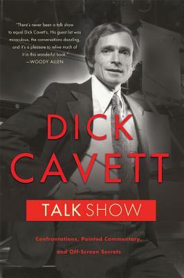 Talk Show: Confrontations, Pointed Commentary, and Off-Screen Secrets by Dick Cavett