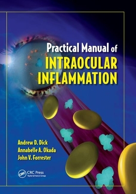 Practical Manual of Intraocular Inflammation by John Forrester, Andrew Dick, Annabelle Okada