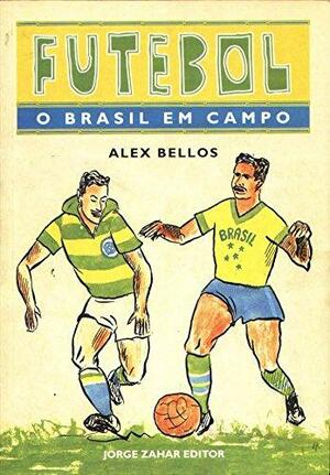 Futebol: O Brasil em campo by Alex Bellos