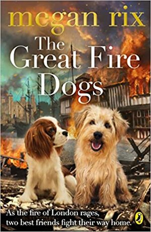 The Great Fire Dogs by Megan Rix