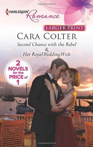 Second Chance with the Rebel & Her Royal Wedding Wish by Cara Colter