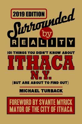 Surrounded by Reality: 100 Things You Didn't Know about Ithaca, NY by Michael Turback