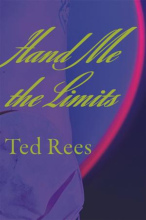 Hand Me the Limits by Ted Rees