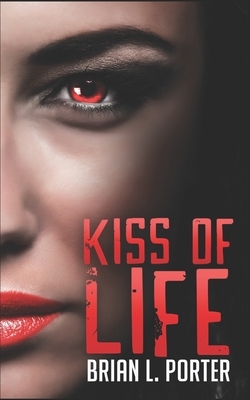 Kiss of Life: Trade Edition by Brian L. Porter