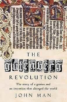 The Gutenberg Revolution : The Story of a Genius and an Invention That Changed the World by John Man, John Man