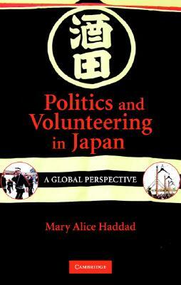 Politics and Volunteering in Japan: A Global Perspective by Mary Alice Haddad
