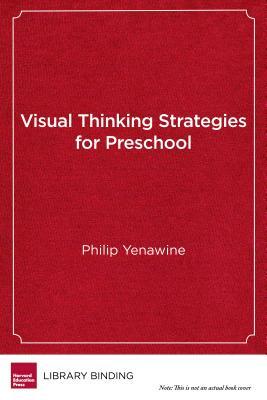 Visual Thinking Strategies for Preschool: Using Art to Enhance Literacy and Social Skills by Philip Yenawine