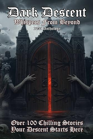Dark Descent: Whispers From Beyond by Tom Sterling, Sara Jordan-Heintz, Alex Hunter, Alan P. Marks, Diana Parilla, James Hancock, Pamela K. Kinney