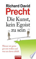 Die Kunst, kein Egoist zu sein  by Richard David Precht