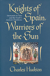 Knights of Spain, Warriors of the Sun: Hernando de Soto and the South's Ancient Chiefdoms by Charles M. Hudson