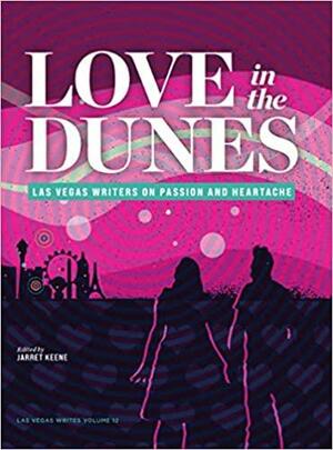 Love in the Dunes: Las Vegas Writers on Passion and Heartache by Jarret Keene, Geoff Schumacher