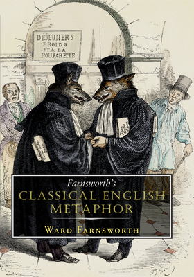 Farnsworth's Classical English Metaphor by Ward Farnsworth