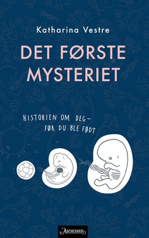 Det første mysteriet. Historien om deg - før du ble født by Linnea Vestre, Katharina Vestre