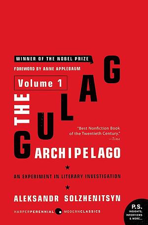 The Gulag Archipelago [Volume 1]: An Experiment in Literary Investigation by Aleksandr Solzhenitsyn