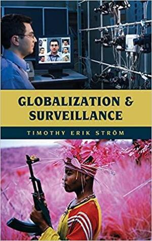 Globalization and Surveillance by Timothy Erik Ström