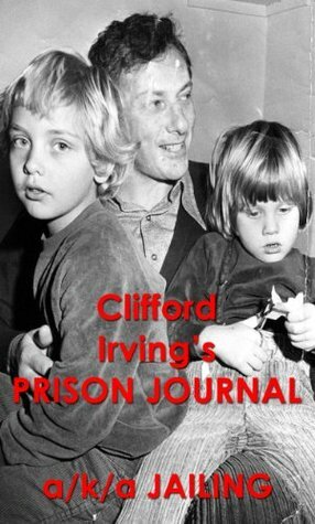 Clifford Irving's Prison Journal by Clifford Irving