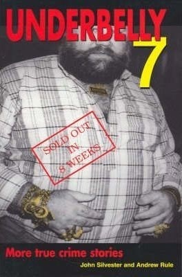 Underbelly 7: More True Crime Stories by Andrew Rule, John Silvester