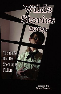 Wilde Stories 2009: The Year's Best Gay Speculative Fiction by Steve Berman