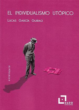 El individualismo utópico by Lucas García Guirao