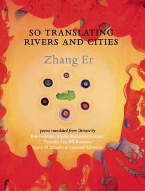 So Translating Rivers and Cities by Leonard Schwartz, Susan Schultz, Er Zhang, Timothy Liu