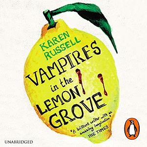 Vampires in the Lemon Grove by Karen Russell