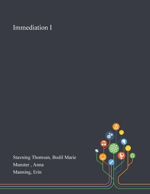 Immediation I by Erin Manning, Bodil Marie Stavning Thomsen, Anna Munster