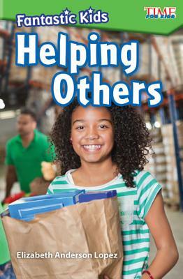 Fantastic Kids: Helping Others by Elizabeth Anderson Lopez