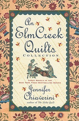 An Elm Creek Quilts Collection: The Sugar Camp Quilt / Circle of Quilters / The Quilter's Homecoming by Jennifer Chiaverini