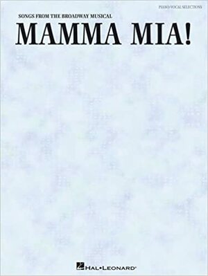 Mamma Mia!: Vocal Selections by ABBA, Hal Leonard LLC