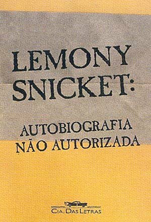 Lemony Snicket: Autobiografia Não Autorizada by Lemony Snicket