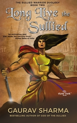 Long Live the Sullied: The Sullied Warrior Duology (Book 2) by Gaurav Sharma