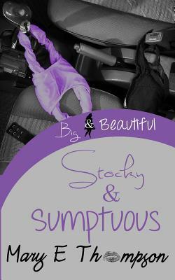 Stocky & Sumptuous by Mary E. Thompson