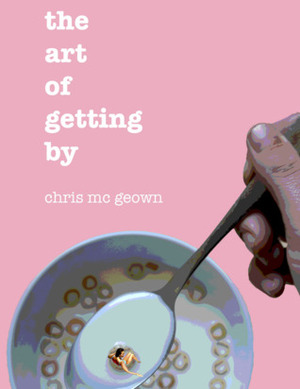 The Art of Getting By by Chris Mc Geown