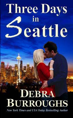 Three Days in Seattle by Debra Burroughs