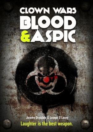 Clown Wars Blood and Aspic by Joseph D'Lacey, Jeremy Drysdale
