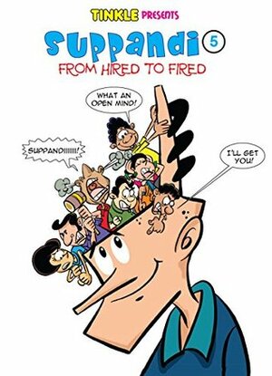 Suppandi Volume 5: From Hired to Fired by Rajani Thindiath