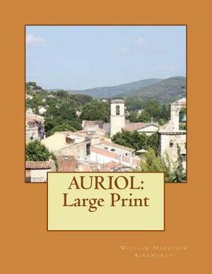 Auriol: Large Print by William Harrison Ainsworth