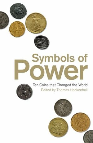 Symbols of Power: Ten Coins That Changed the World by Thomas Hockenhull