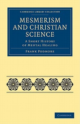 Mesmerism and Christian Science by Frank Podmore