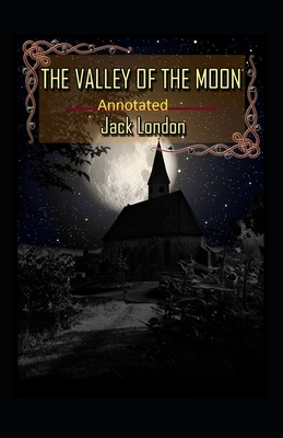 Valley of the Moon Original (Annotated) by Jack London