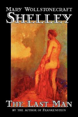 The Last Man by Mary Wollstonecraft Shelley, Fiction, Classics by Mary Shelley