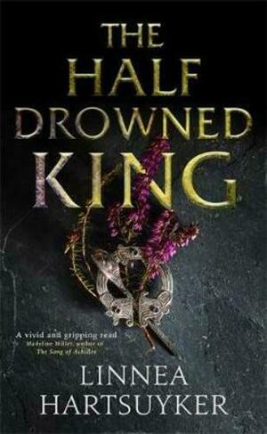 The Half-Drowned King by Linnea Hartsuyker