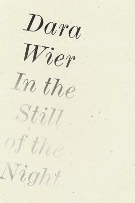 In the Still of the Night by Dara Wier