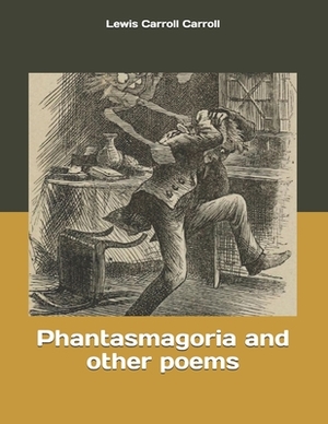 Phantasmagoria and other poems: Large Print by Lewis Carroll