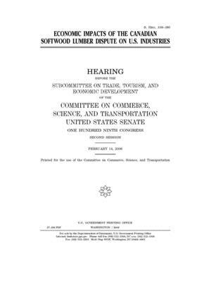 Economic impacts of the Canadian softwood lumber dispute on U.S. industries by United States Congress, United States Senate, Committee on Commerce Science (senate)