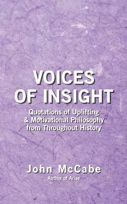 Voices of Insight: Quotations of Uplifting & Motivational Philosophy from throughout History by John McCabe